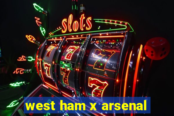 west ham x arsenal